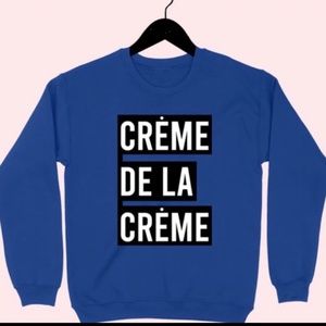 Crème De La Crème Blue or Black Sweatshirt